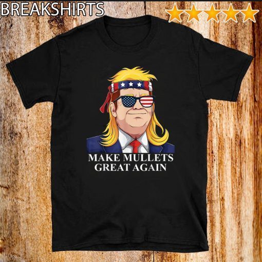 Make mullets great again Donald Trump 2020 T-Shirt For Mens Womens