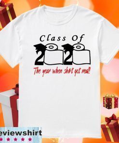 Original Class of 2020 The Year When Shit Got Real Fun Graduation T-Shirt