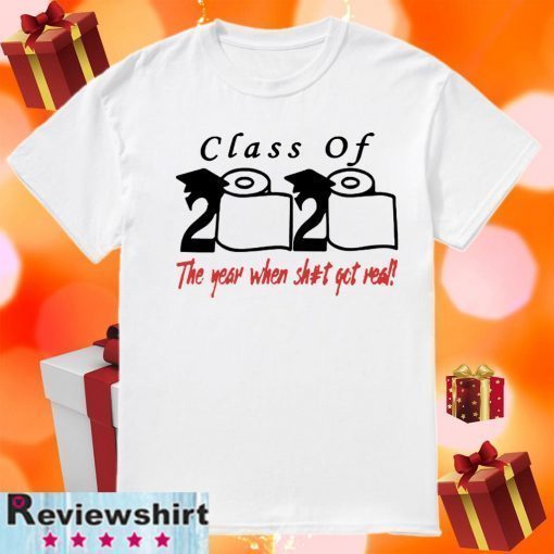 Original Class of 2020 The Year When Shit Got Real Fun Graduation T-Shirt