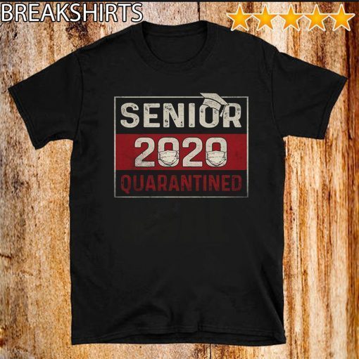 Class of 2020 Quarantine Senior Quarantined T Shirt