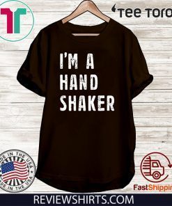 I’M A Hand Shaker T-Shirt - Limited Edition
