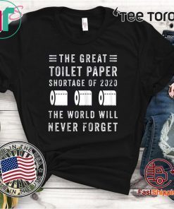 The Great Toilet Paper Shirt - Shortage Of 2020 T-Shirt