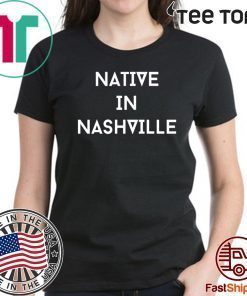 NATIVE IN NASHVILLE SHIRT REPRESENT NASHVILLE