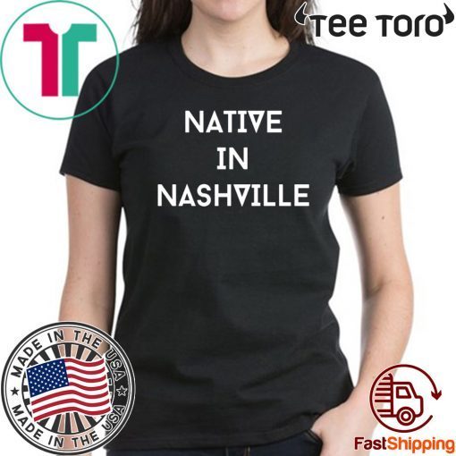 NATIVE IN NASHVILLE SHIRT REPRESENT NASHVILLE