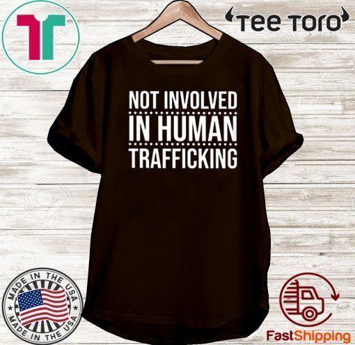 Not Involved in Human Trafficking Human Official T-Shirt