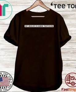 Not involved in human trafficking 2020 T-Shirt