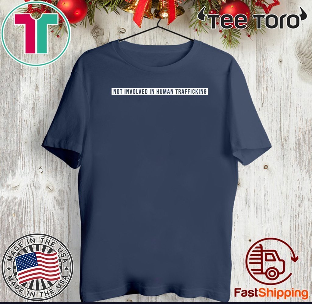 Not involved in human trafficking 2020 T-Shirt - ReviewsTees