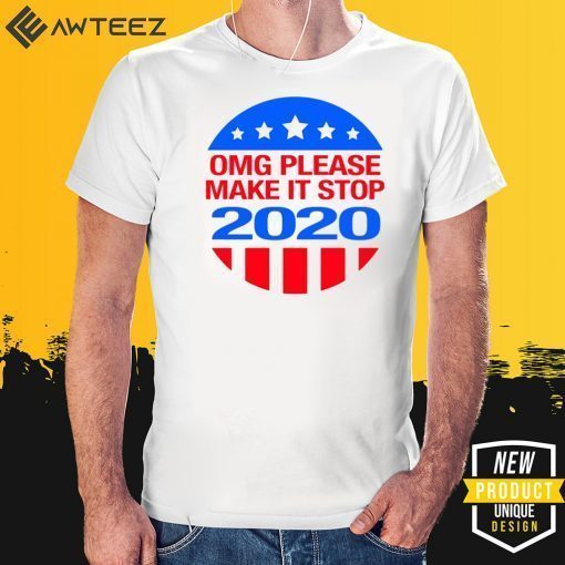 OMG please make it stop 2020 T-Shirt For Mens Womens