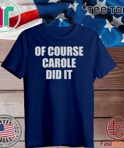 Of Course Carole Did It Joe Exotic Official T-Shirt