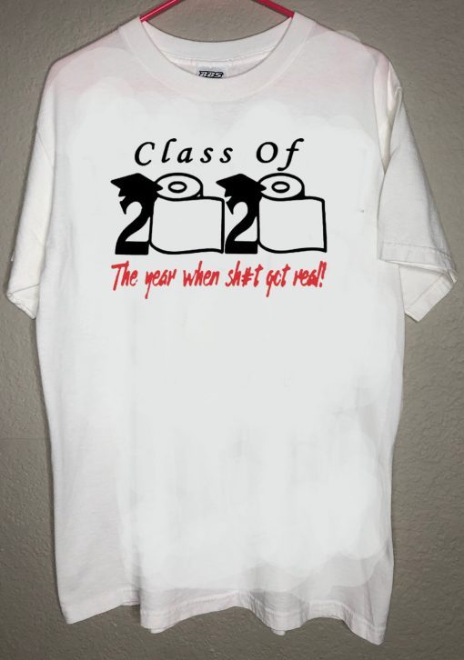 Class of The year when shit got real - Class of 2020 Hot T-Shirt