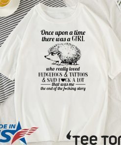 Once Upon A Time There Was A Girl Who Really Loved Hedgehog Tattoo Official T-Shirt