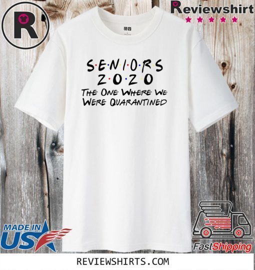 Limited Edition Seniors 2020 The One Where They Were Quarantined T-Shirt