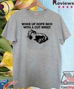 Woke Up Dope Sick With Cut Wrists Official T-Shirt