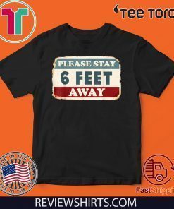 Please Stay 6 Feet Away Shirt