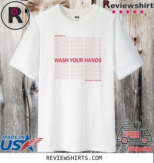 Remember To Wash Your Hands And Have A Nice Day 2020 T-Shirt