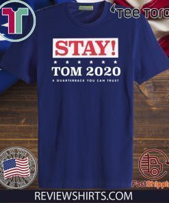 2020 STAY TOM A QUARTERBACK YOU CAN TRUST SHIRT