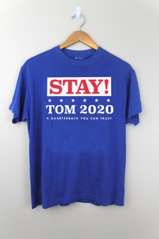 2020 STAY TOM A QUARTERBACK YOU CAN TRUST SHIRT