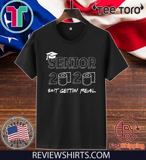 Senior Class 2020 Sh!t Is Gettin' Real Graduate Toilet Paper Hot T-Shirt