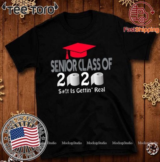 Senior Class Of 2020 Shit Is Gettin Real Tee Shirt