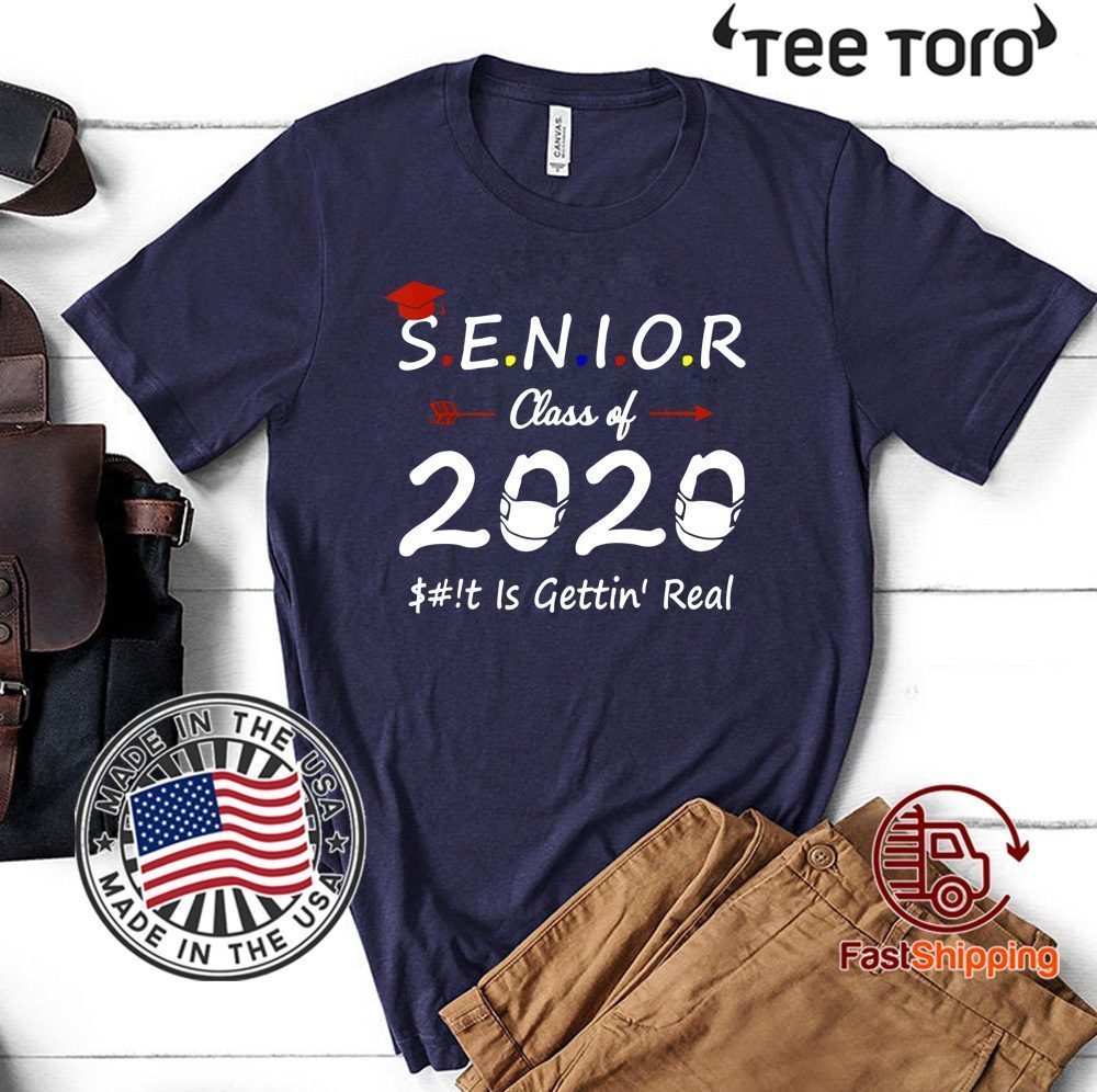 Senior Class of 2020 Shit Is Gettin' Real Original T-Shirt - ReviewsTees