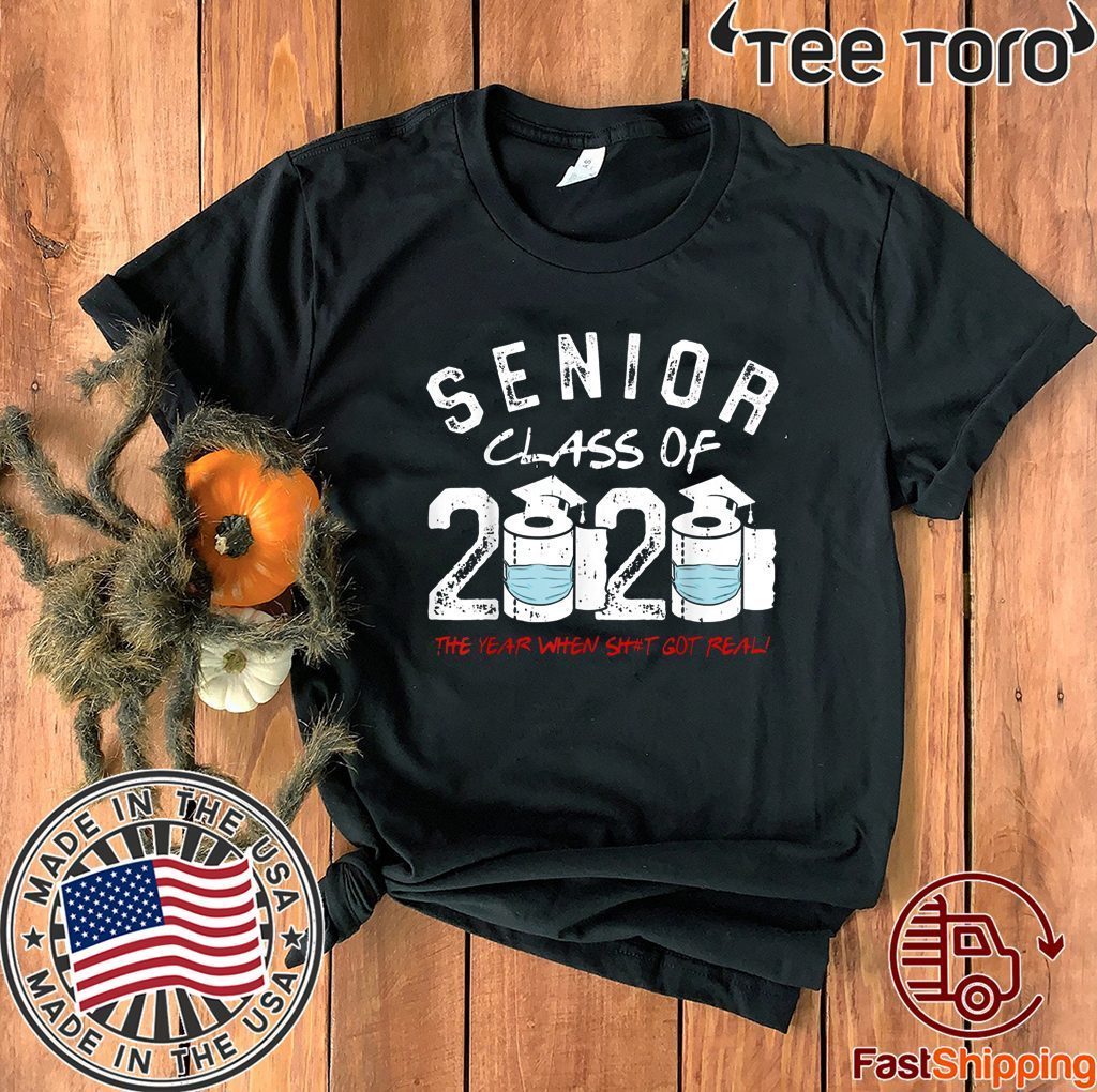Senior Class of 2020 The Year When Shit Got Real Graduation For T-Shirt ...