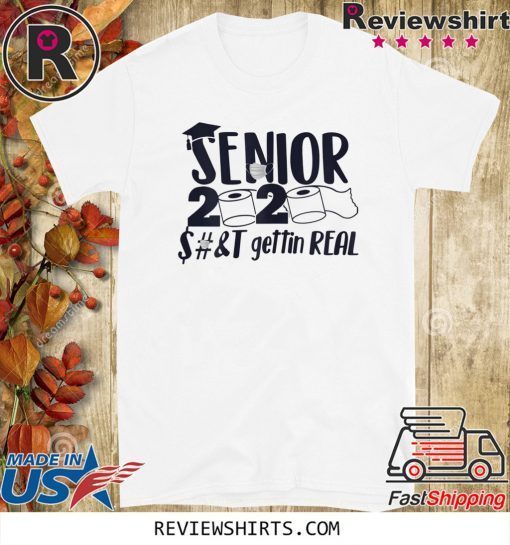 #Senior2020 Shit Gettin Real Funny Apocalypse Toilet Paper 2020 T-Shirt