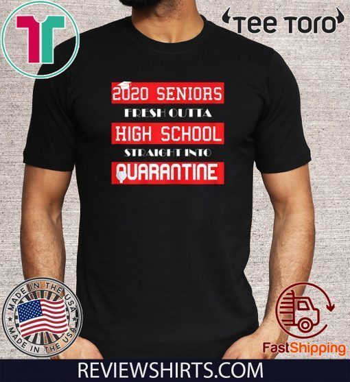 2020 Seniors Straight outta High School Quarantine Sarcastic Official T-Shirt