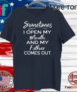 Sometimes I open my mouth and my father comes out Official T-Shirt