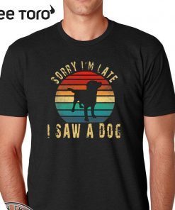 Vintage Sorry I'm Late I Saw A Dog Cute Gift Dog lover Official T-Shirt