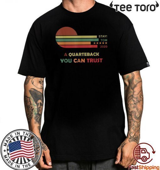Stay Tom 2020 A Quarterback You Can Trust Hot T-Shirt