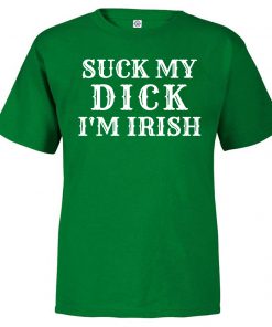 Suck My Dick I'm Irish 2020 T-Shirt