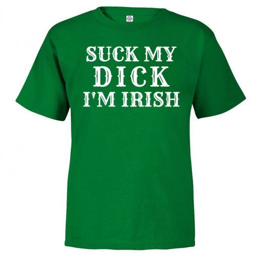 Suck My Dick I'm Irish 2020 T-Shirt