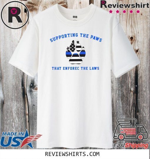 Supporting the paws that enforce the laws Shirt