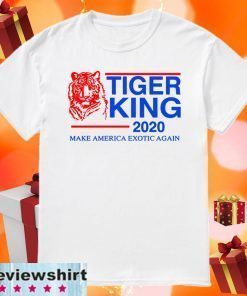 TIGER KING 2020 MAKE AMERICA EXOTIC AGAIN FOR T-SHIRT