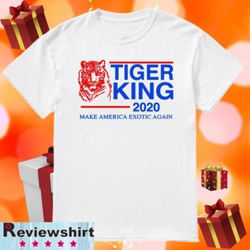 TIGER KING 2020 MAKE AMERICA EXOTIC AGAIN FOR T-SHIRT