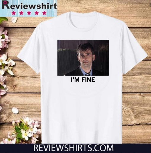 Tenth Doctor Who I’m fine 2020 T-Shirt