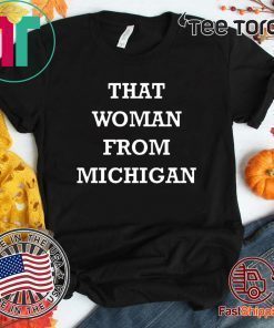 That Woman From Michigan Shirts - Offcie Tee