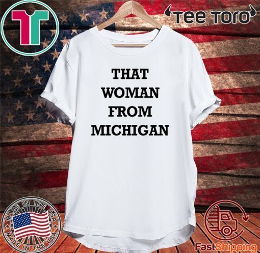 Official That Woman From Michigan T Shirt