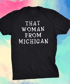 Official That Woman From Michigan Hot T-Shirt