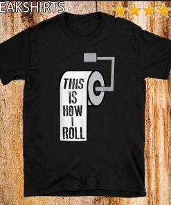 This Is How I Roll Toilet Paper Joke Unisex T-Shirt