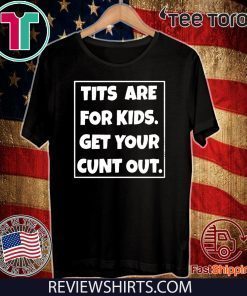 Tits Kids Get Your Cunt Out Official T-Shirt