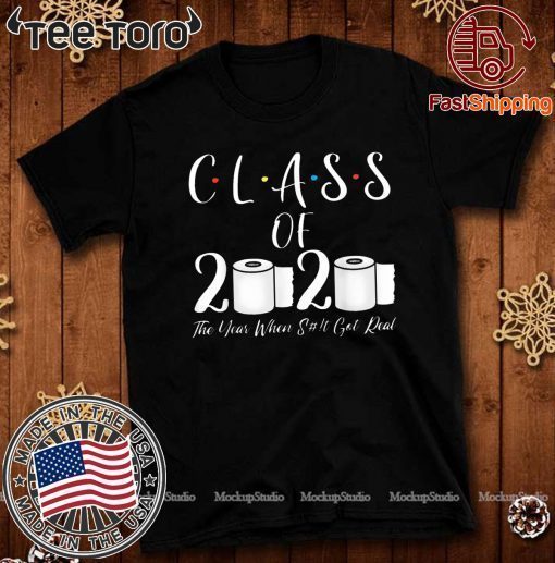 Toilet Paper Class of 2020 The Year When Shit Got Real Graduation TShirt