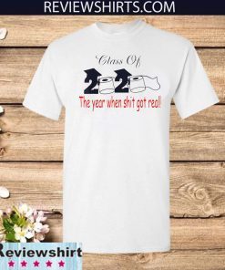 Toilet Paper Class of 2020 The Year When Shit Got Real Graduation T-Shirt