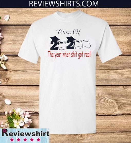 Toilet Paper Class of 2020 The Year When Shit Got Real Graduation T-Shirt