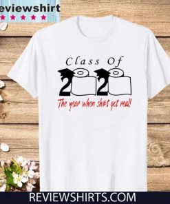 Toilet Paper Class of 2020 the year when shit got real TShirt