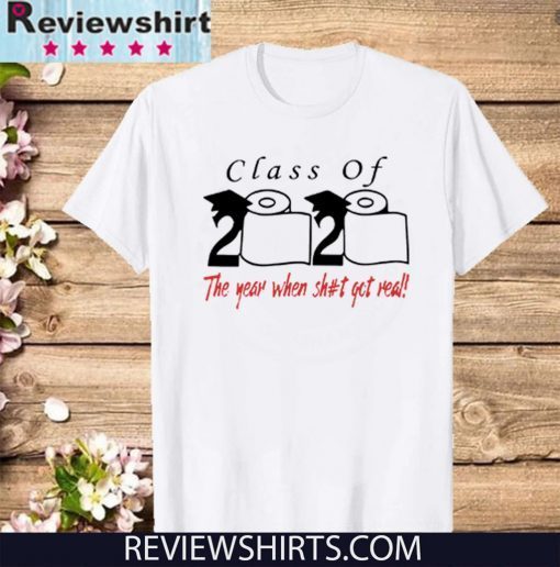 Toilet Paper Class of 2020 the year when shit got real TShirt