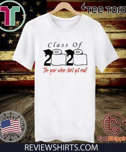 Toilet Paper Class of 2020 the year when shit got real Tee Shirt