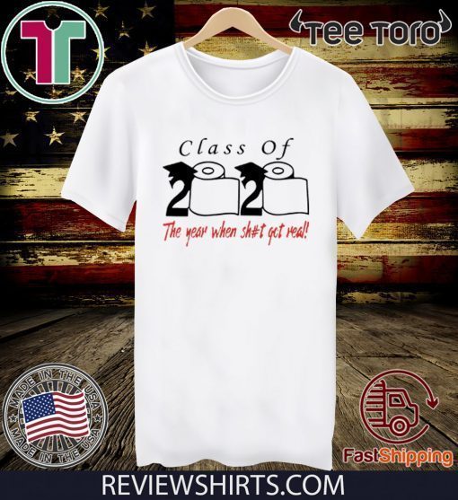 Toilet Paper Class of 2020 the year when shit got real Tee Shirt