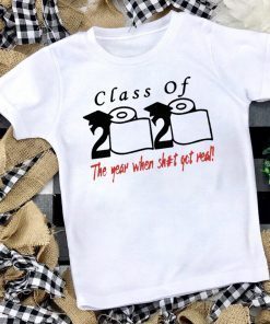 Toilet Paper Class of 2020 the year when shit got real Official T-Shirt