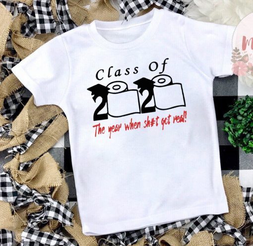 Toilet Paper Class of 2020 the year when shit got real Official T-Shirt